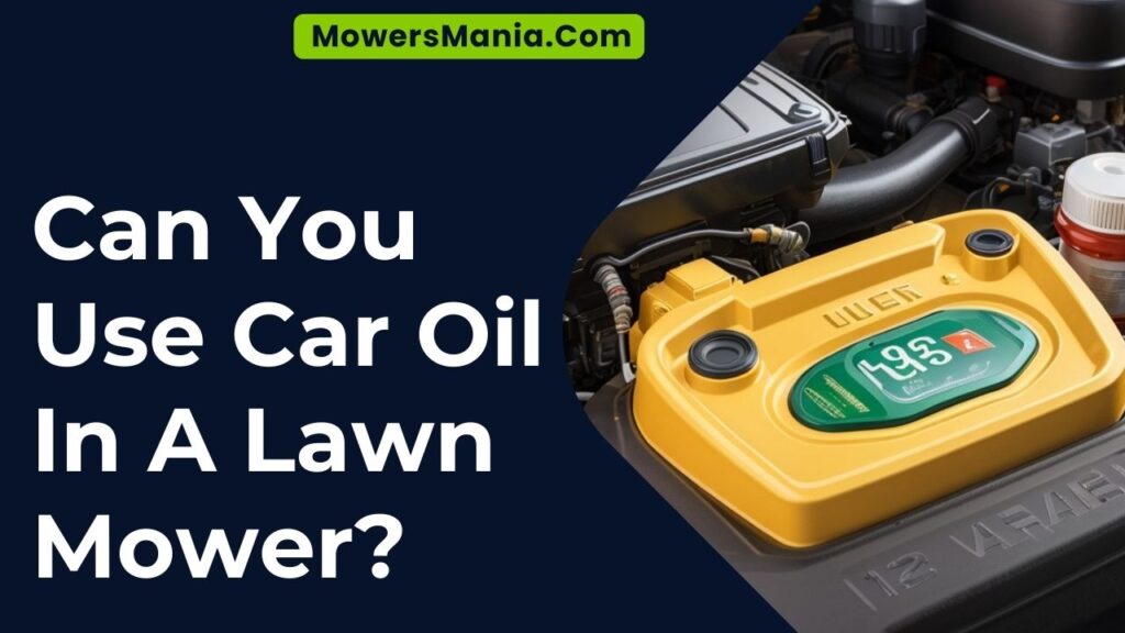 Can You Use Car Oil In A Lawn Mower?