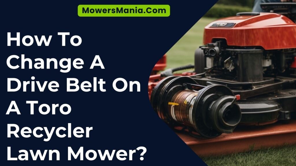 How To Change A Drive Belt On A Toro Recycler Lawn Mower?