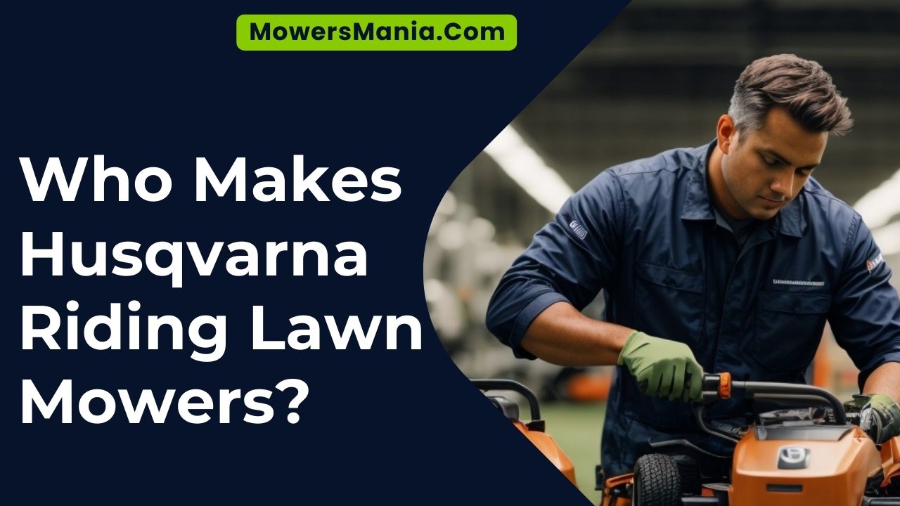 Who Makes Husqvarna Riding Lawn Mowers
