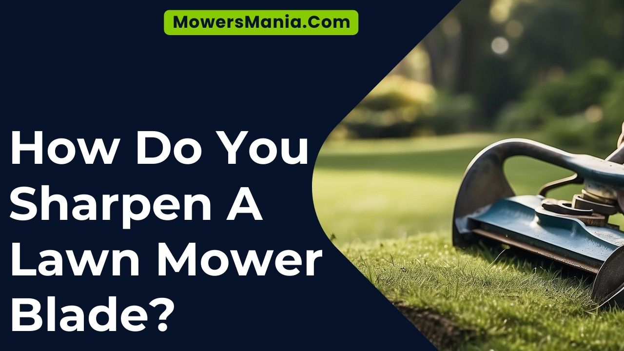 How Do You Sharpen A Lawn Mower Blade
