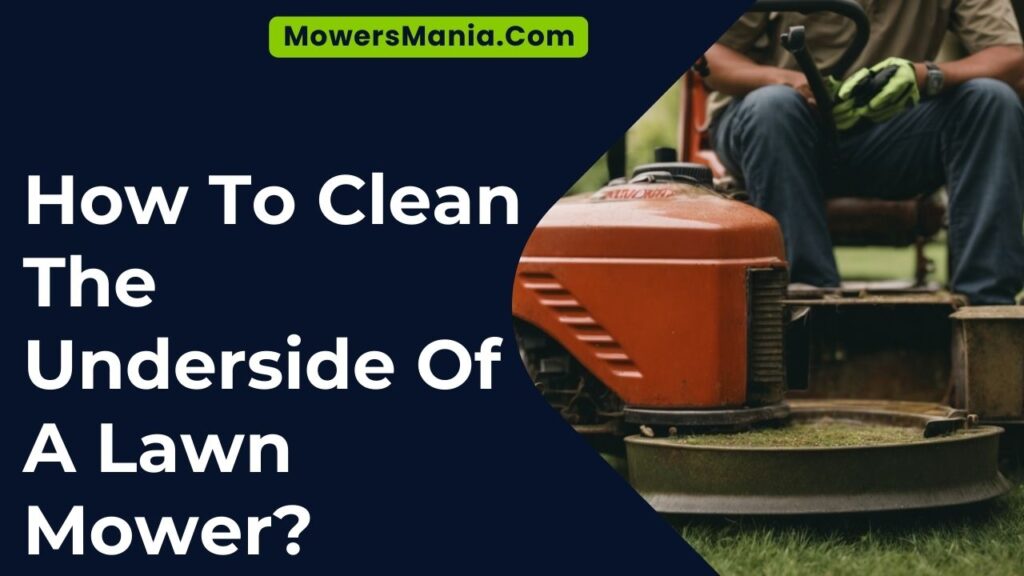 How To Clean The Underside Of A Lawn Mower? MowersMania