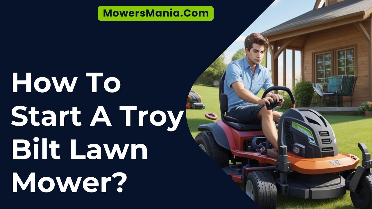 How To Start A Troy Bilt Lawn Mower