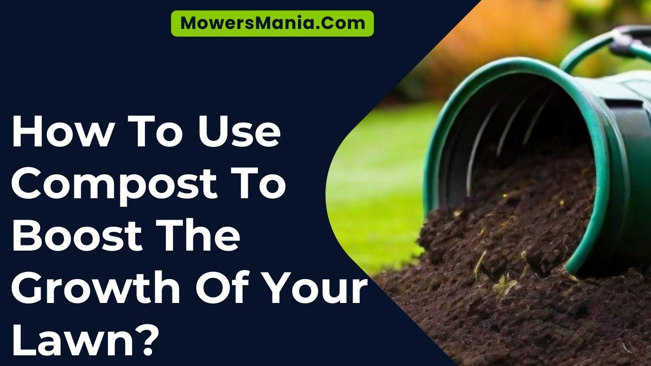 How To Use Compost To Boost The Growth Of Your Lawn