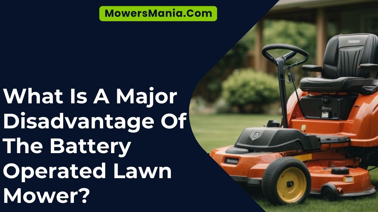 What Is A Major Disadvantage Of The Battery Operated Lawn Mower