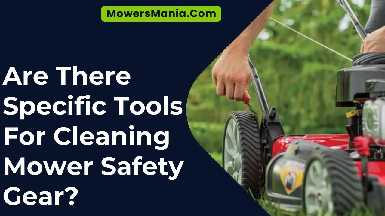 Are There Specific Tools For Cleaning Mower Safety Gear