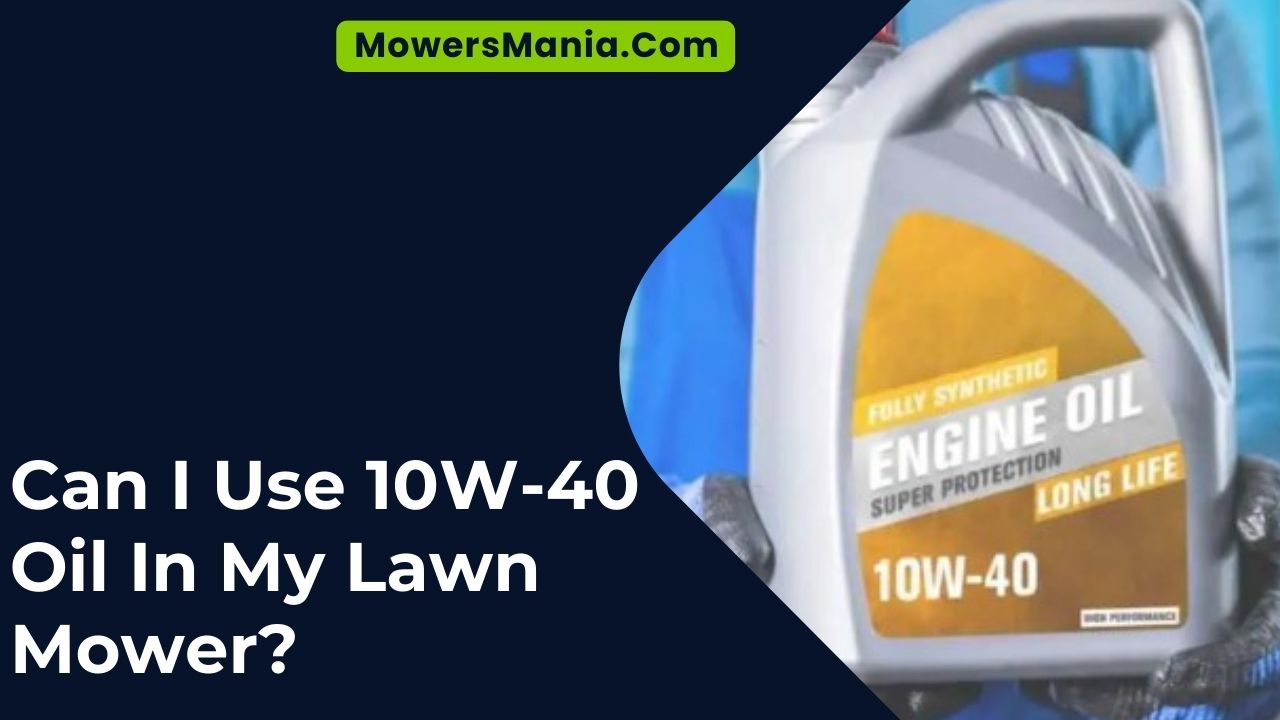 Can I Use 10W-40 Oil In My Lawn Mower