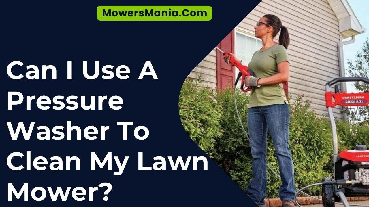 Can I Use A Pressure Washer To Clean My Lawn Mower