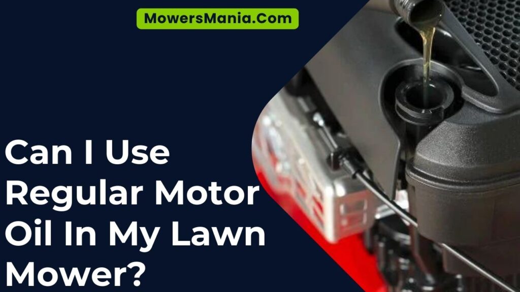 Can I Use Regular Motor Oil In My Lawn Mower?