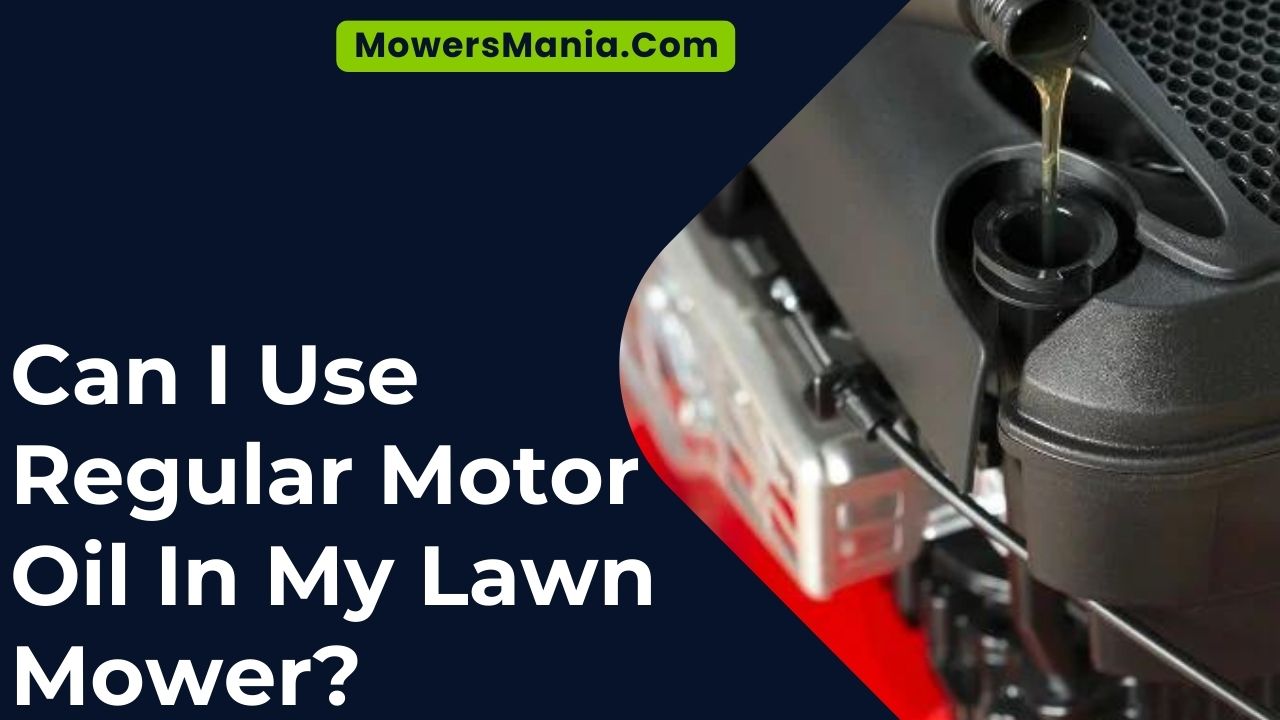 Can I Use Regular Motor Oil In My Lawn Mower