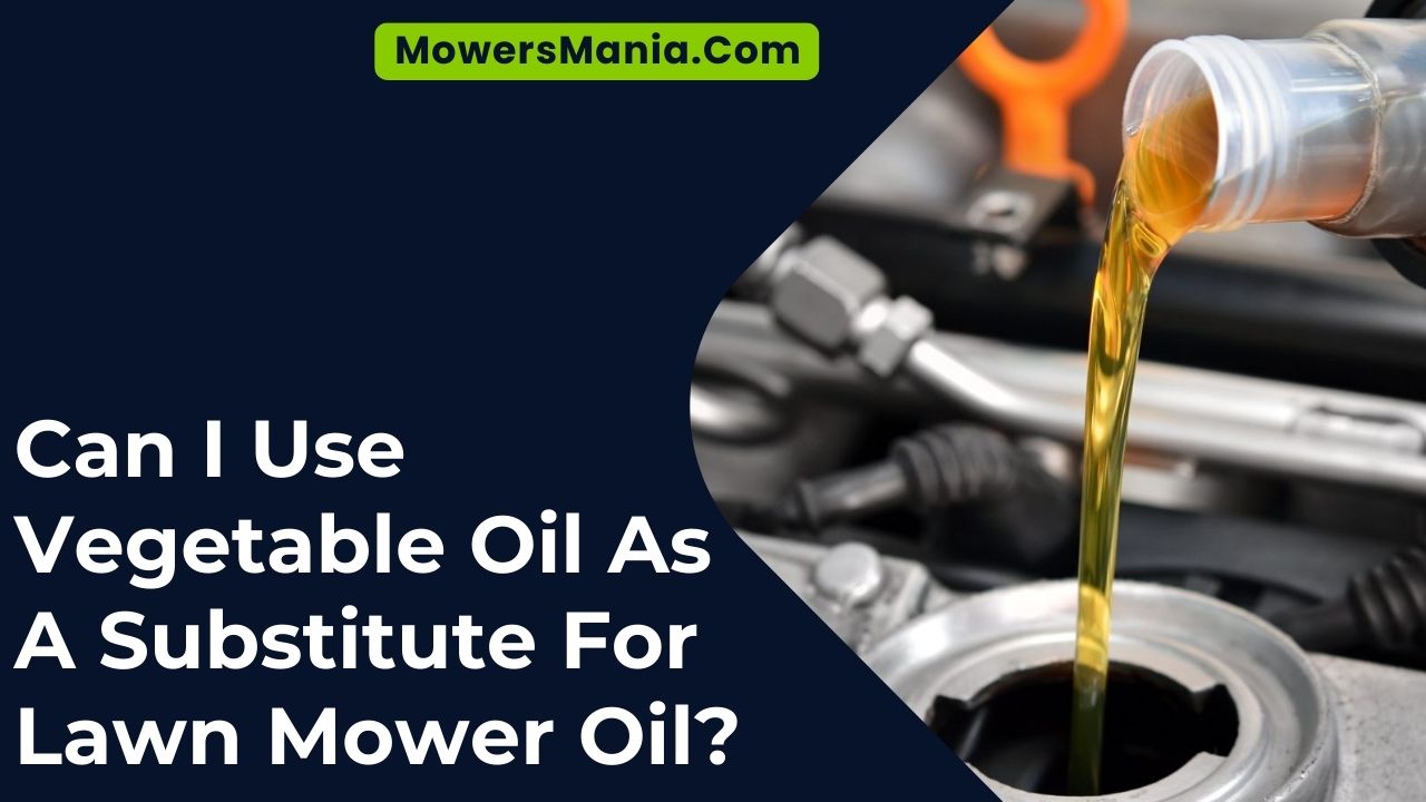 Can I Use Vegetable Oil As A Substitute For Lawn Mower Oil