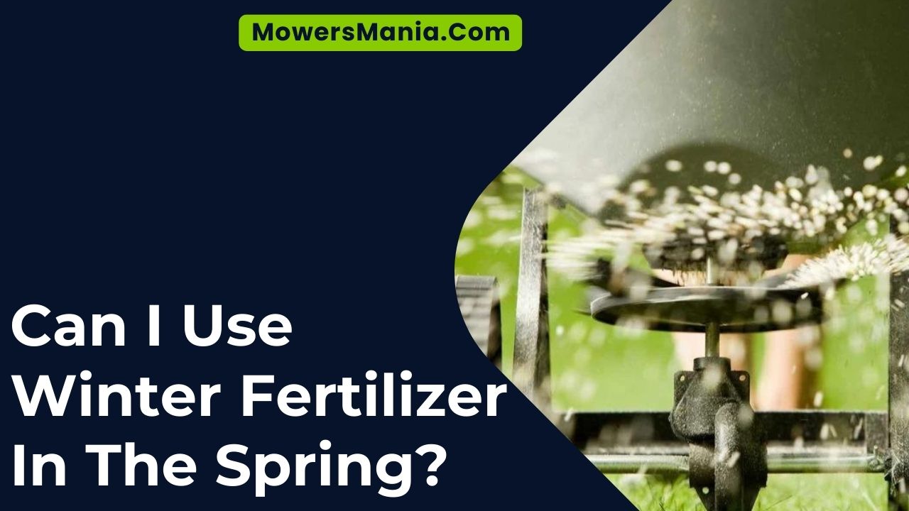 Can I Use Winter Fertilizer In The Spring