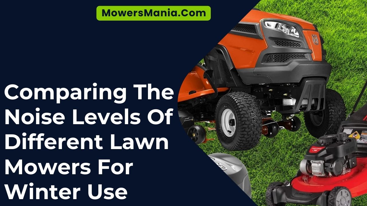 Comparing The Noise Levels Of Different Lawn Mowers For Winter Use
