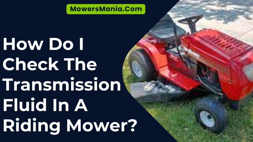 How Do I Check The Transmission Fluid In A Riding Mower?