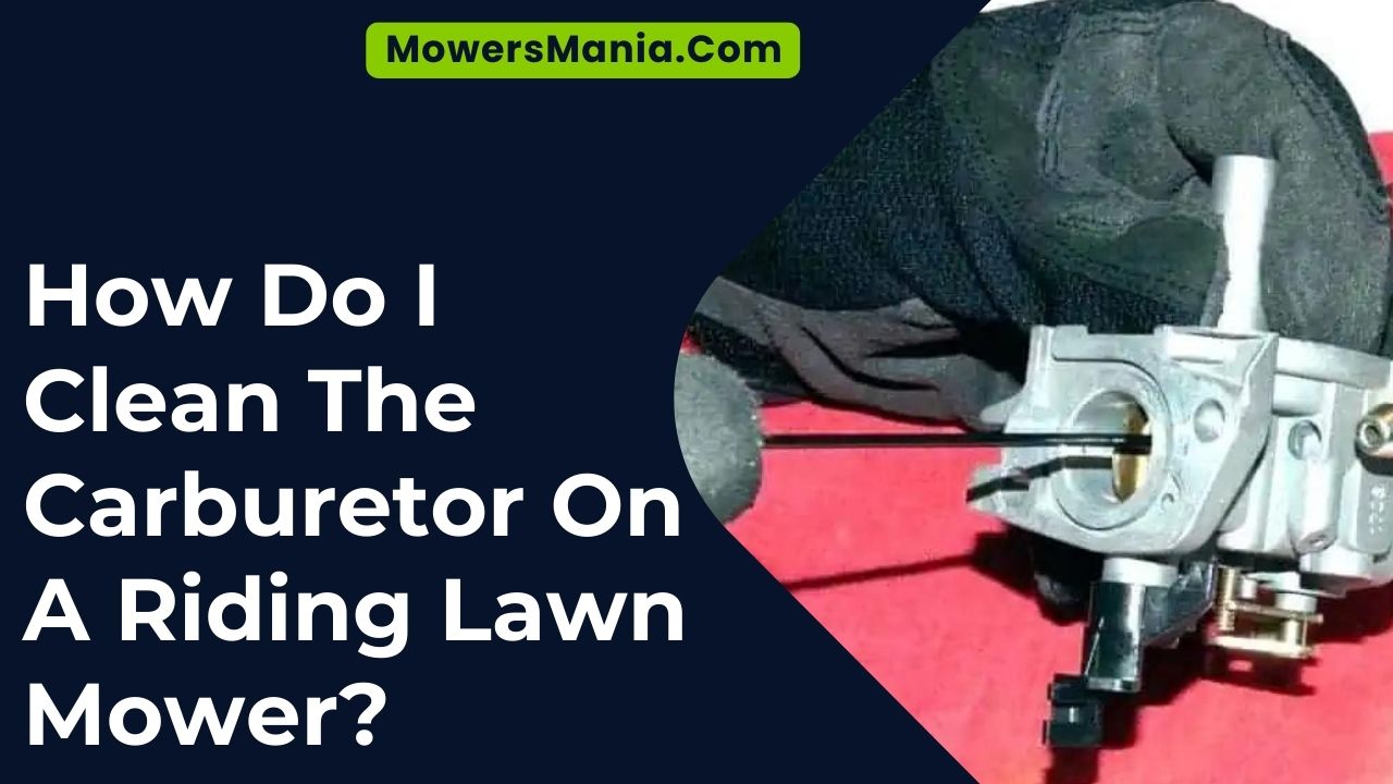 How Do I Clean The Carburetor On A Riding Lawn Mower