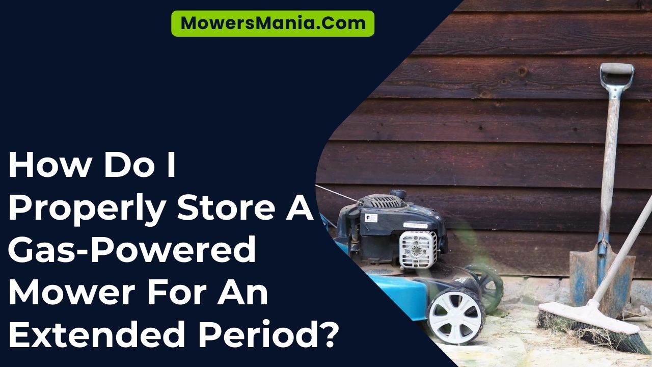 How Do I Properly Store A Gas-Powered Mower For An Extended Period