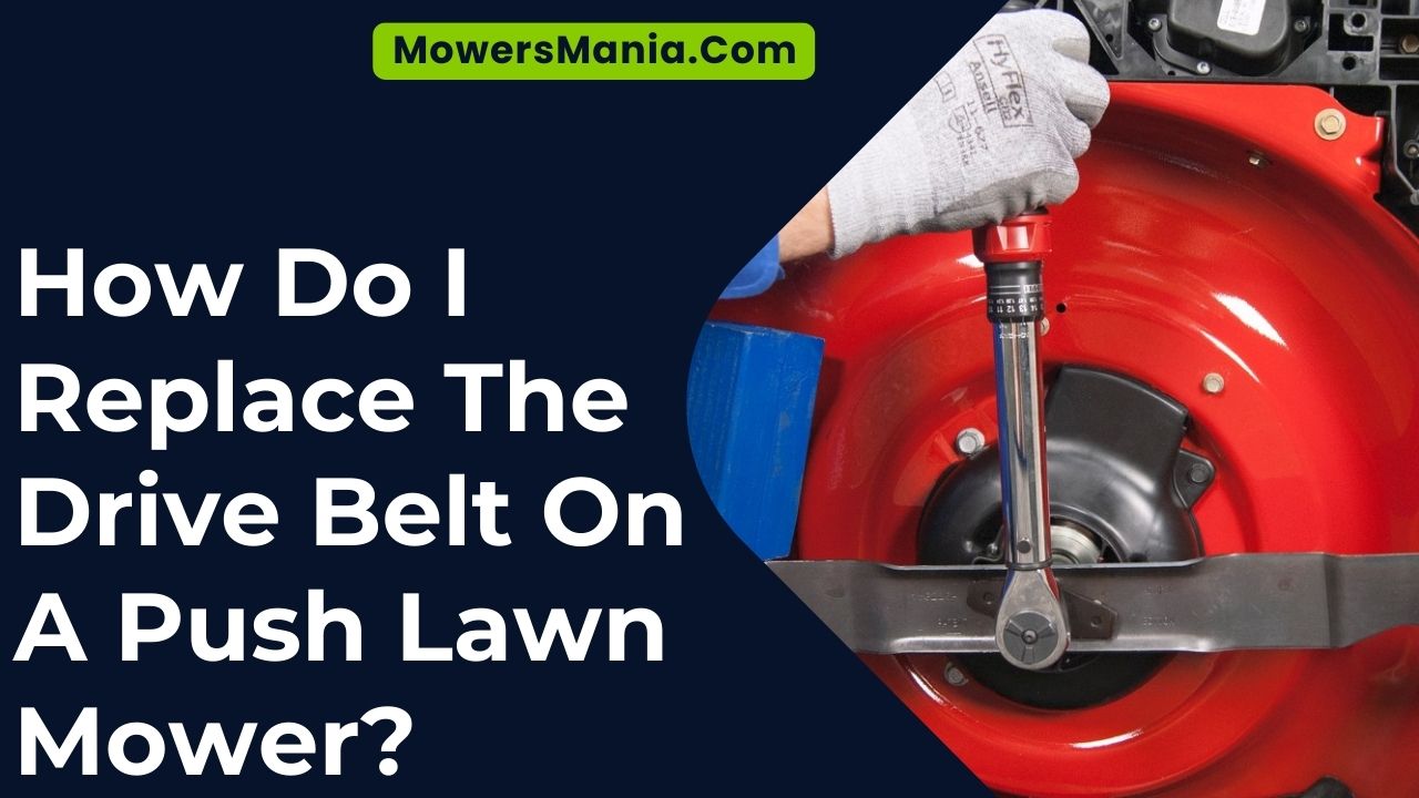 How Do I Replace The Drive Belt On A Push Lawn Mower