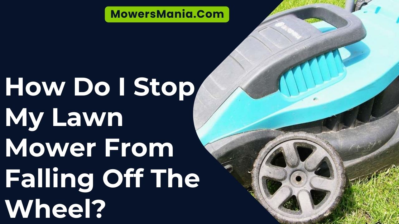 How Do I Stop My Lawn Mower From Falling Off The Wheel