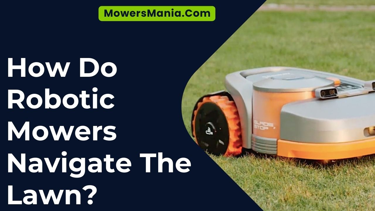 How Do Robotic Mowers Navigate The Lawn