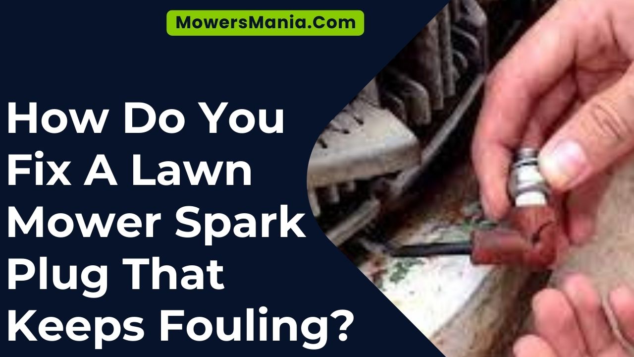 How Do You Fix A Lawn Mower Spark Plug That Keeps Fouling