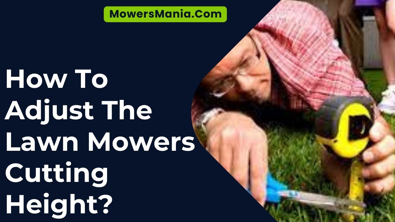 How To Adjust The Lawn Mowers Cutting Height