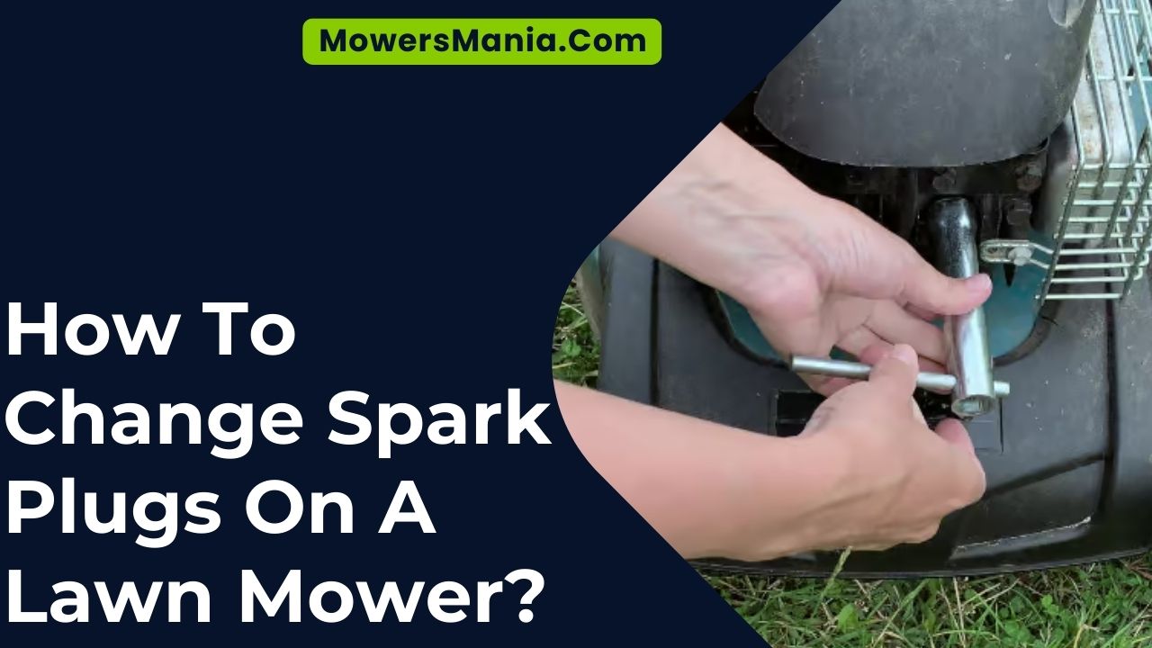 How To Change Spark Plugs On A Lawn Mower