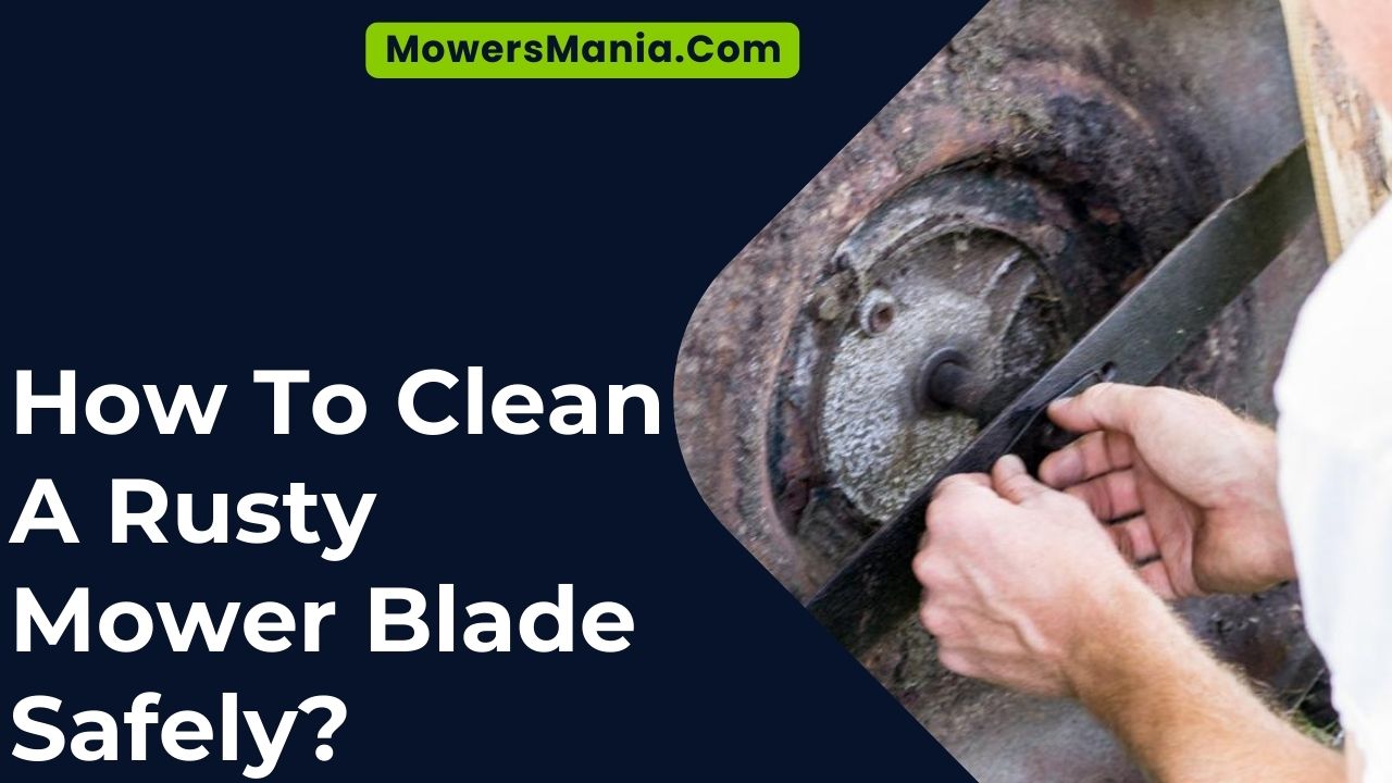 How To Clean A Rusty Mower Blade Safely