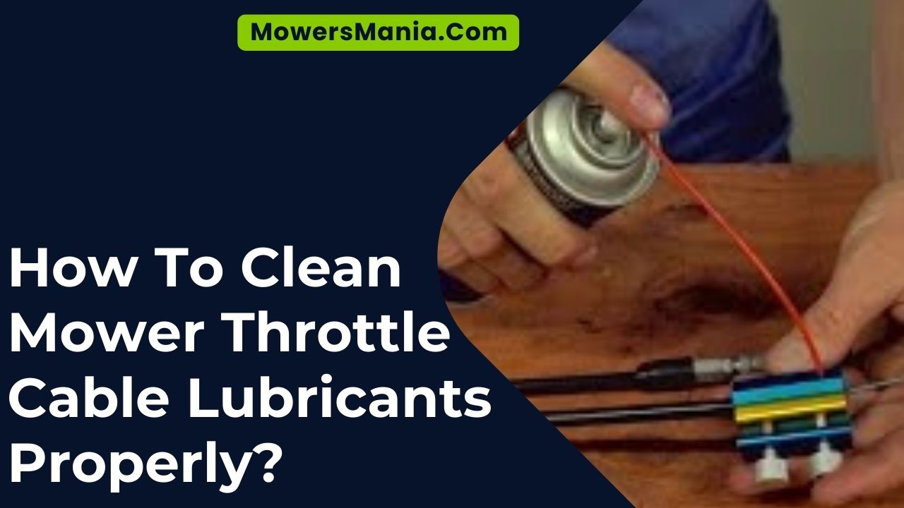 How To Clean Mower Throttle Cable Lubricants Properly
