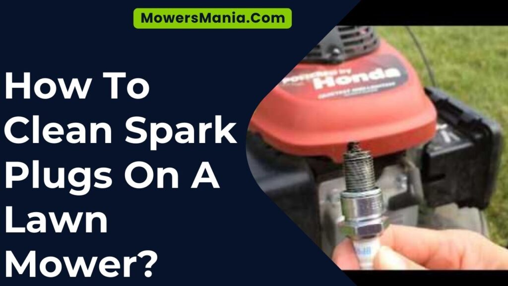 How To Clean Spark Plugs On A Lawn Mower?