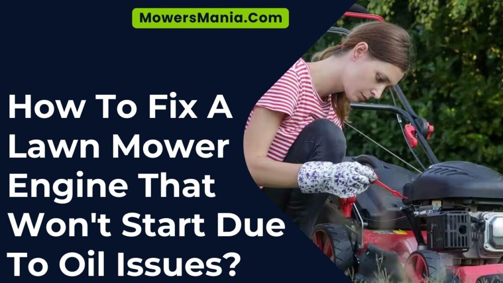 How To Fix A Lawn Mower Engine That Won’t Start Due To Oil Issues