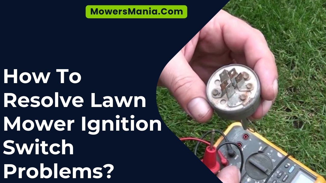 Resolve Lawn Mower Ignition Switch Problems