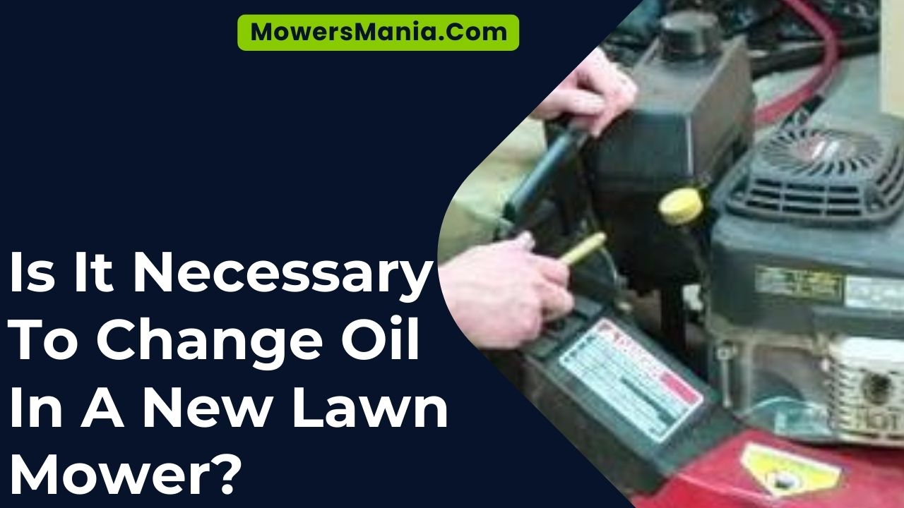 Is It Necessary To Change Oil In A New Lawn Mower