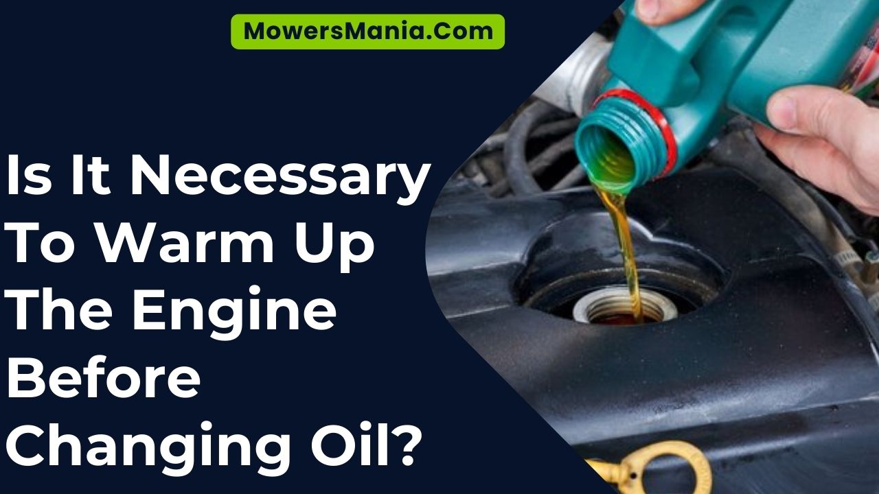 Necessary To Warm Up The Engine Before Changing Oil