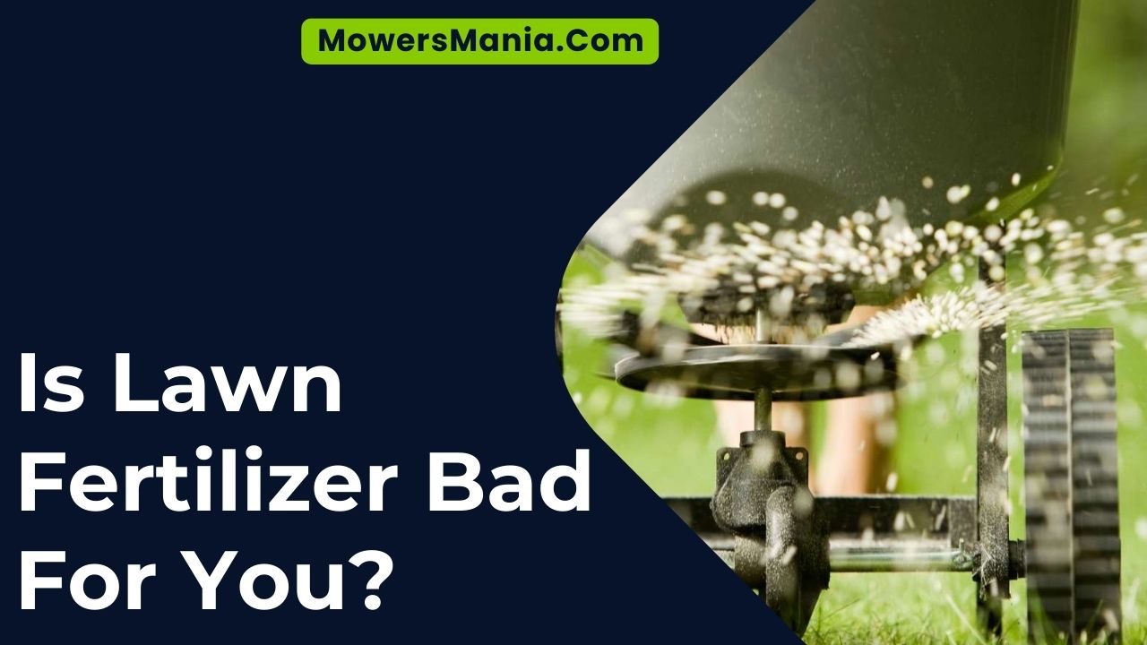 Is Lawn Fertilizer Bad For You