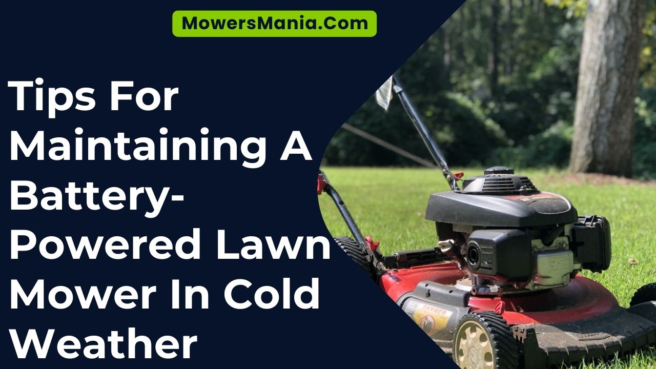 Tips For Maintaining A Battery-Powered Lawn Mower In Cold Weather