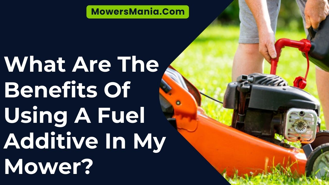 What Are The Benefits Of Using A Fuel Additive In My Mower