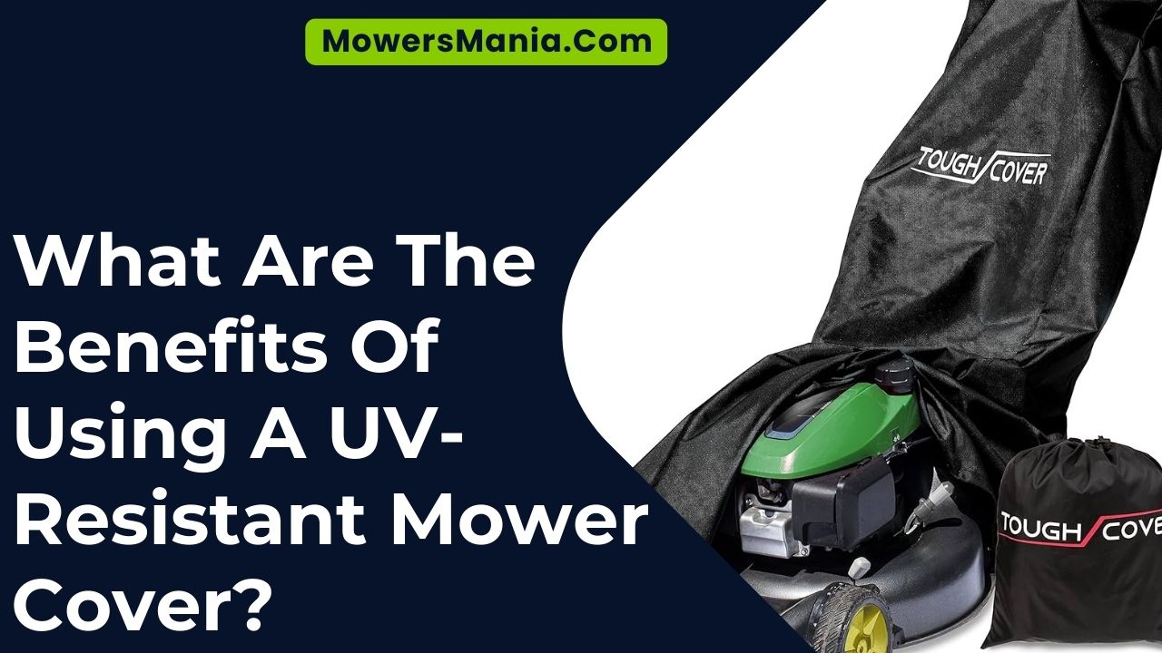 What Are The Benefits Of Using A UV-Resistant Mower Cover