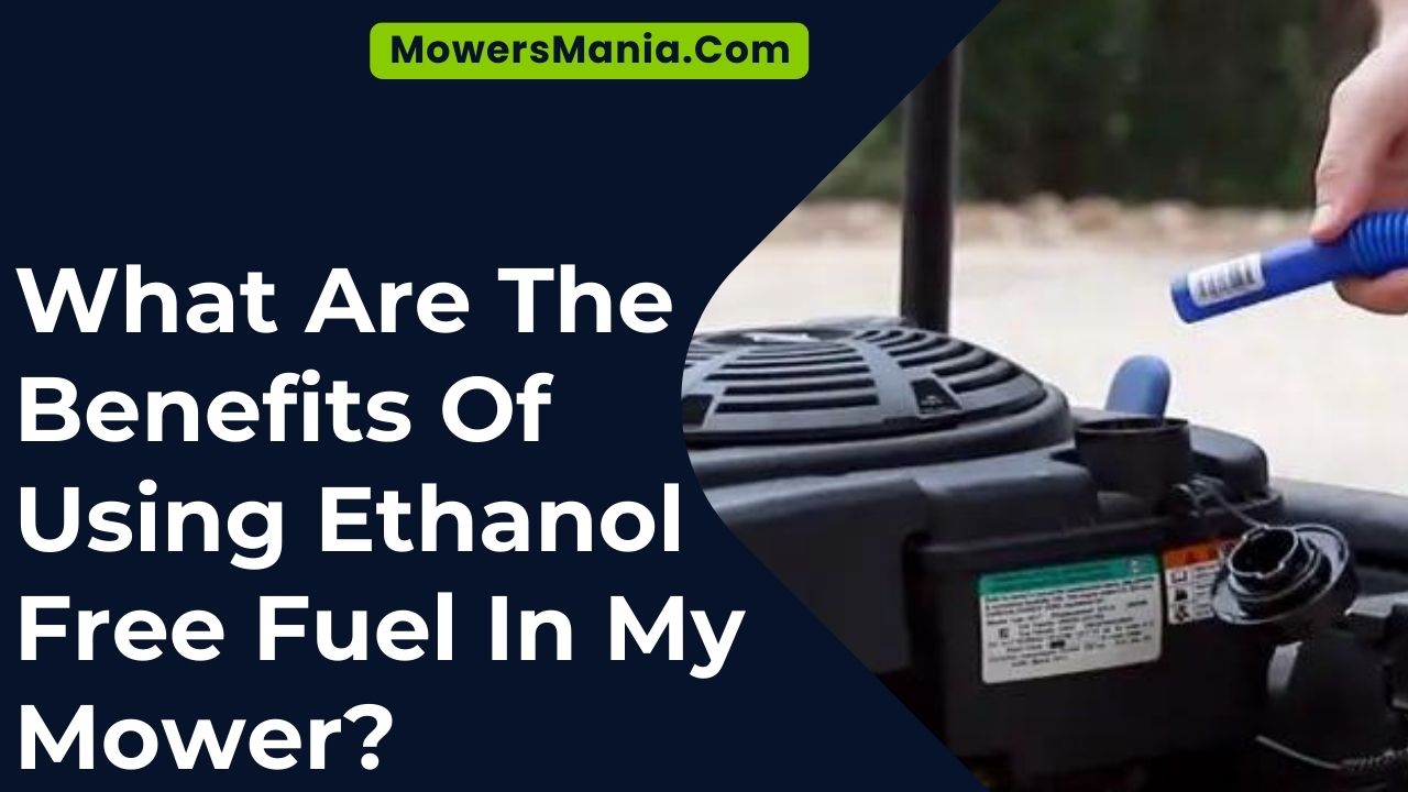 What Are The Benefits Of Using Ethanol Free Fuel In My Mower