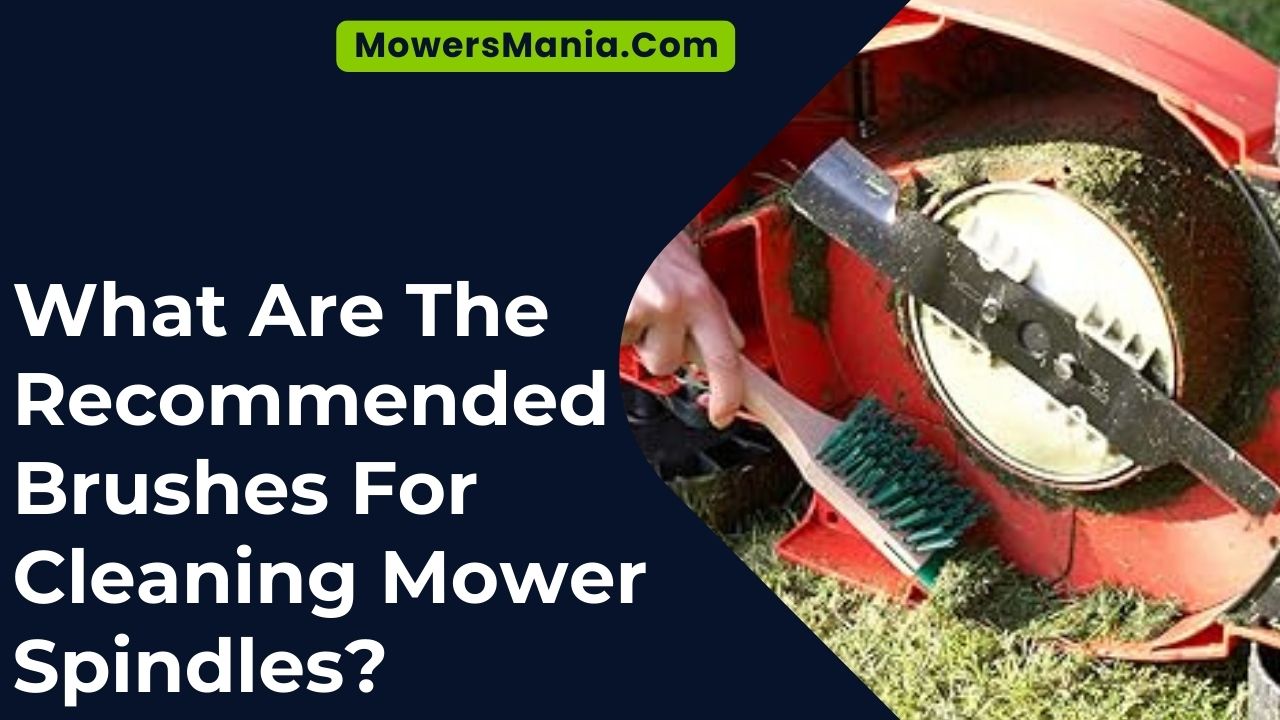What Are The Recommended Brushes For Cleaning Mower Spindles