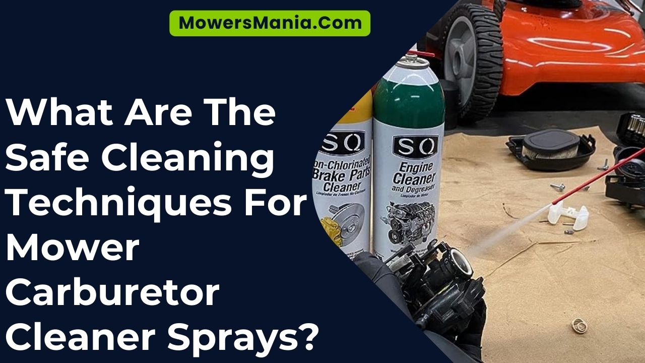 What Are The Safe Cleaning Techniques For Mower Carburetor Cleaner Sprays