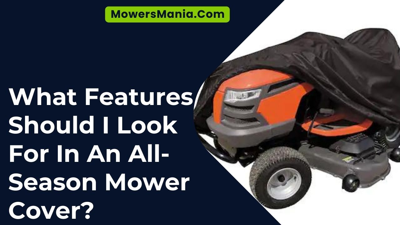 What Features Should I Look For In An All-Season Mower Cover
