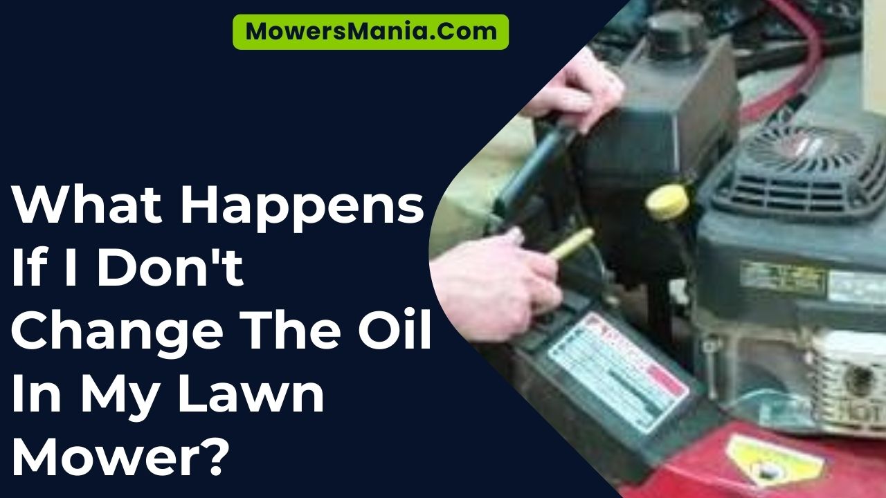 What Happens If I Don't Change The Oil In My Lawn Mower