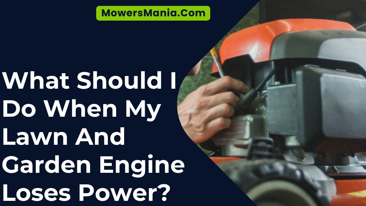 What Should I Do When My Lawn And Garden Engine Loses Power
