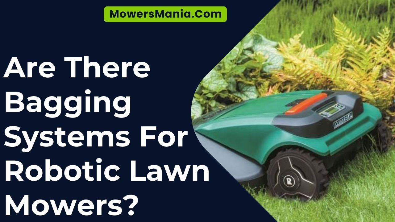 Are There Bagging Systems For Robotic Lawn Mowers