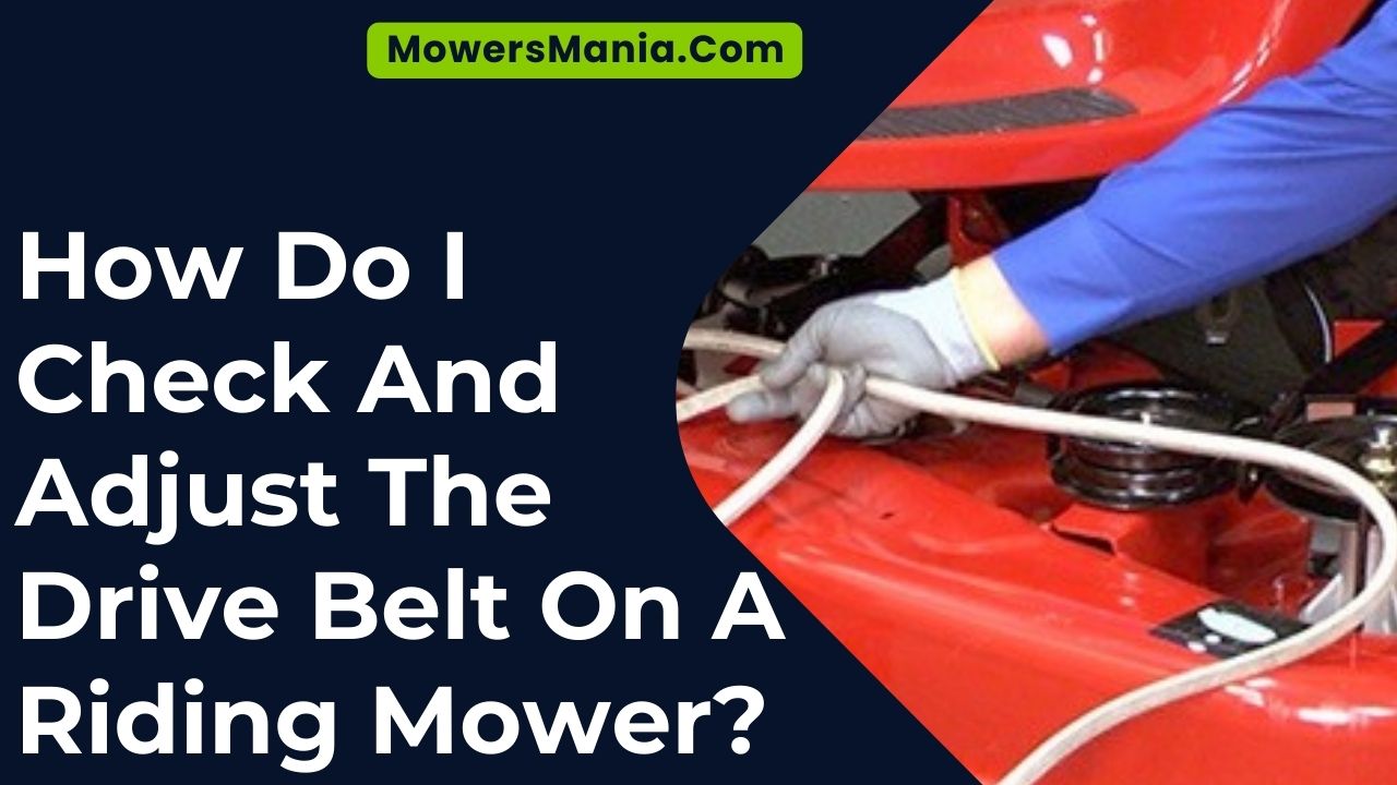 How Do I Check And Adjust The Drive Belt On A Riding Mower