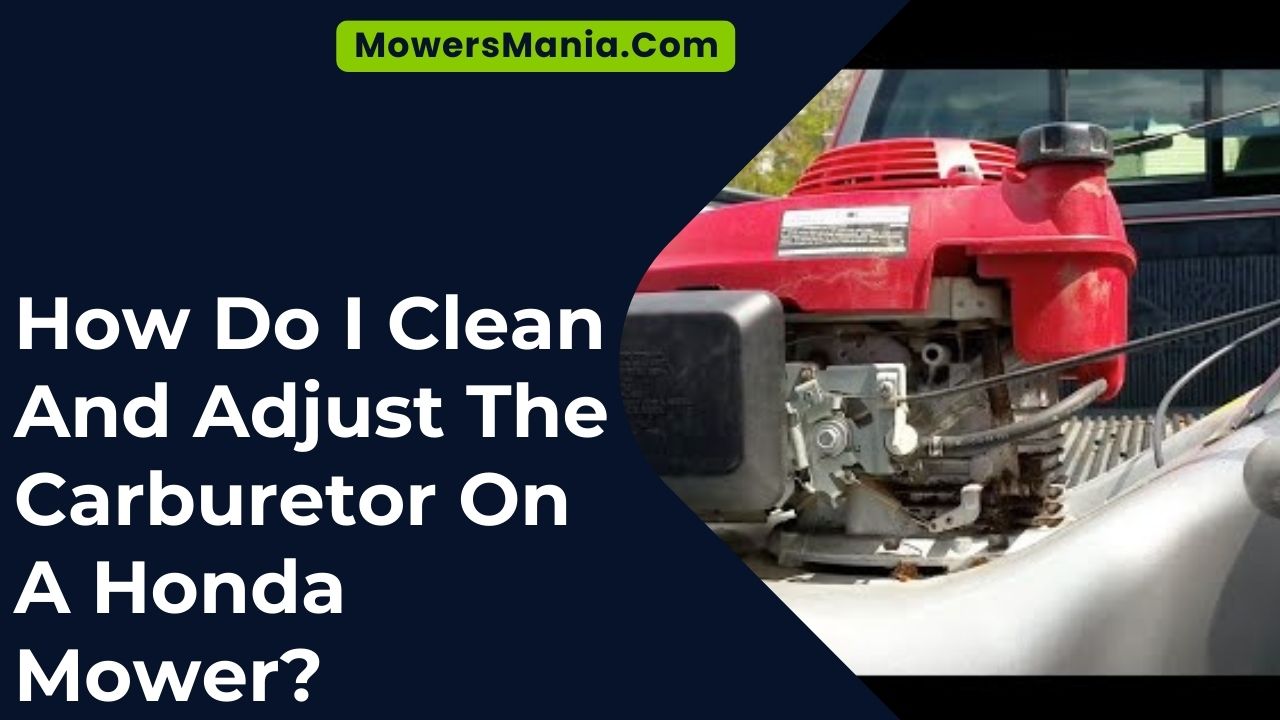 How Do I Clean And Adjust The Carburetor On A Honda Mower