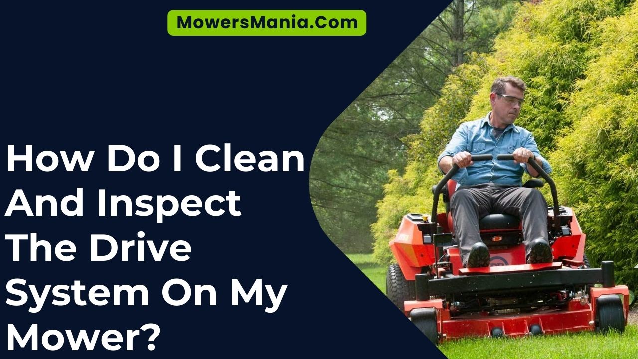 How Do I Clean And Inspect The Drive System On My Mower