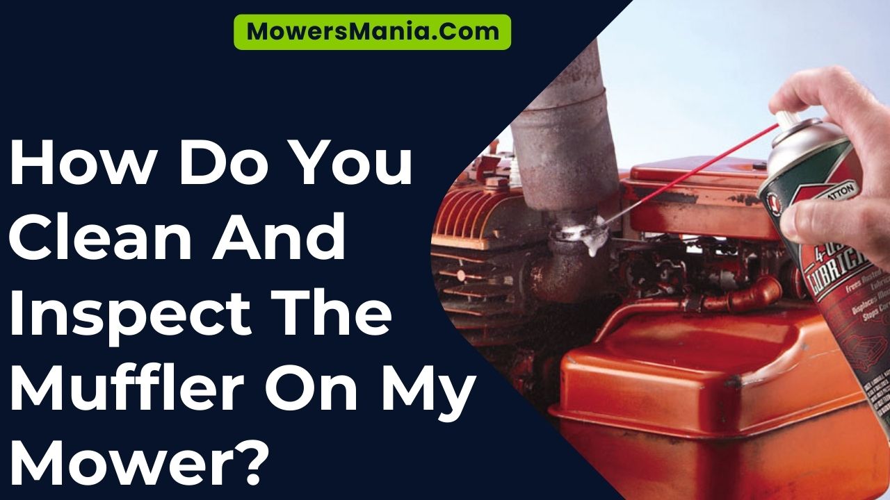 How Do You Clean And Inspect The Muffler On My Mower