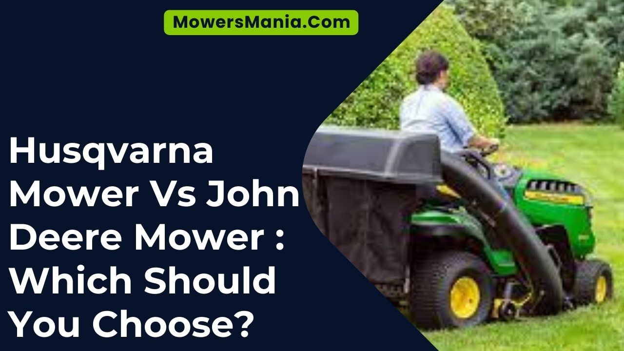 Husqvarna Mower Vs John Deere Mower Which Should You Choose