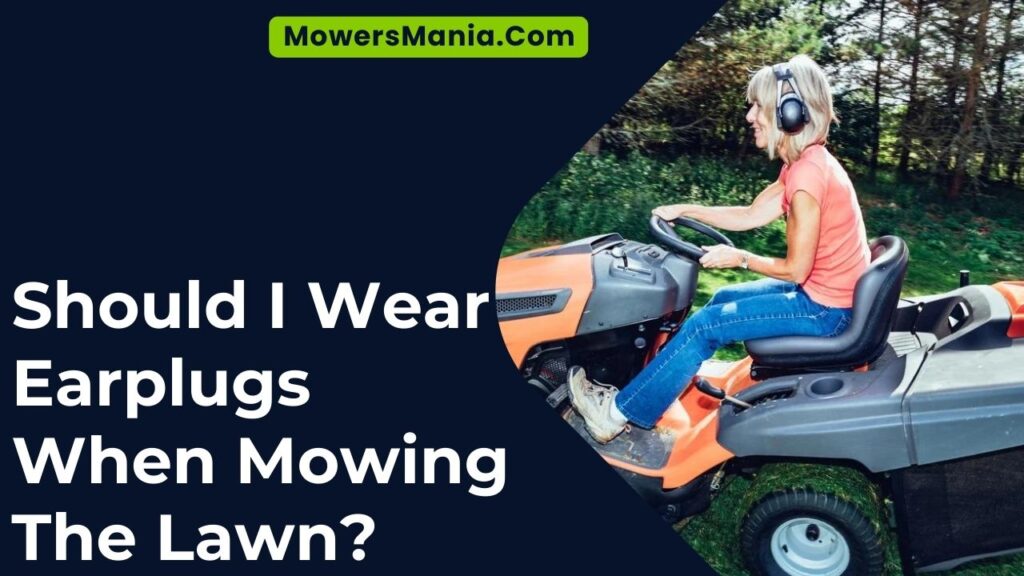 Should I Wear Earplugs When Mowing The Lawn?