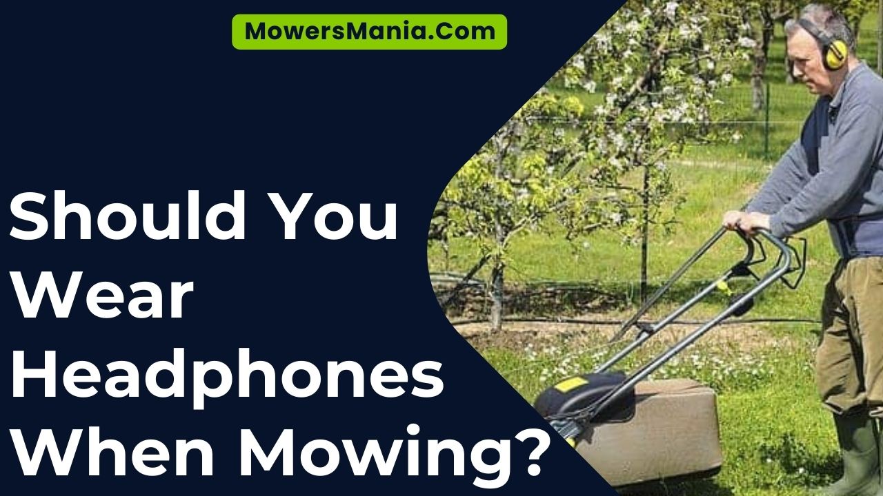 Should You Wear Headphones When Mowing